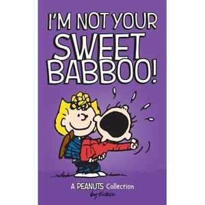 I'm Not Your Sweet Babboo! -- Charles M. Schulz